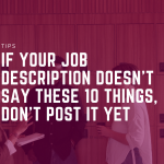 If Your Job Description Doesn’t Say These 10 Things, Don’t Post It Yet