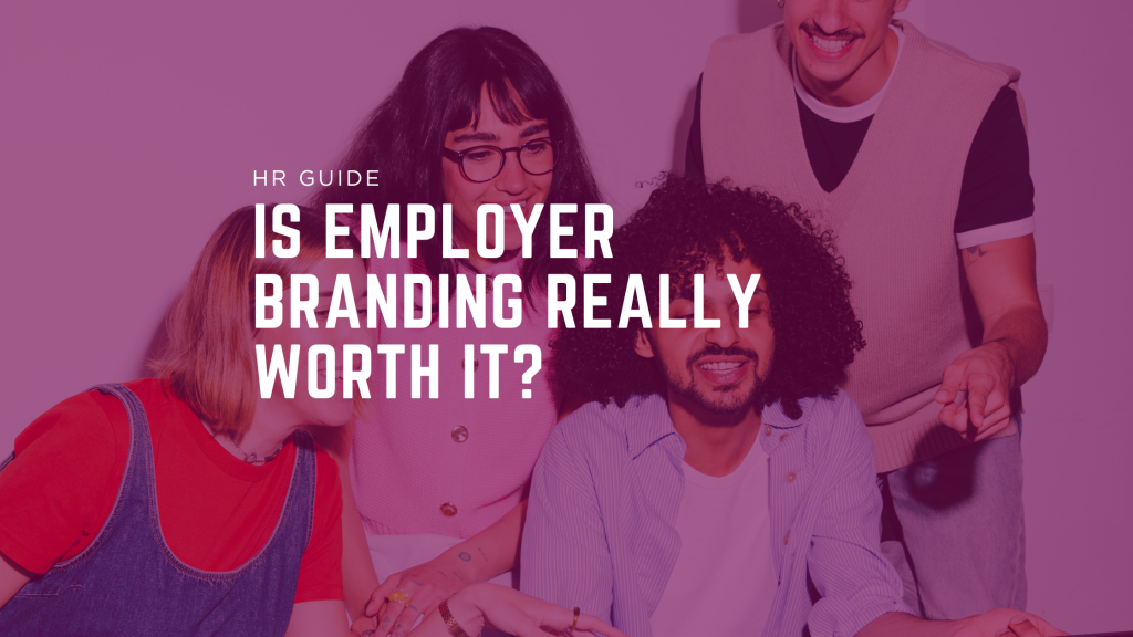 Is Employer Branding Really Worth It?